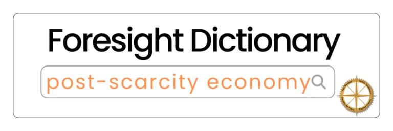 Foresight Dictionary Post-Scarcity Economy