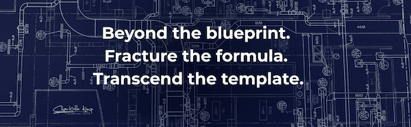 Beyond the Blueprint