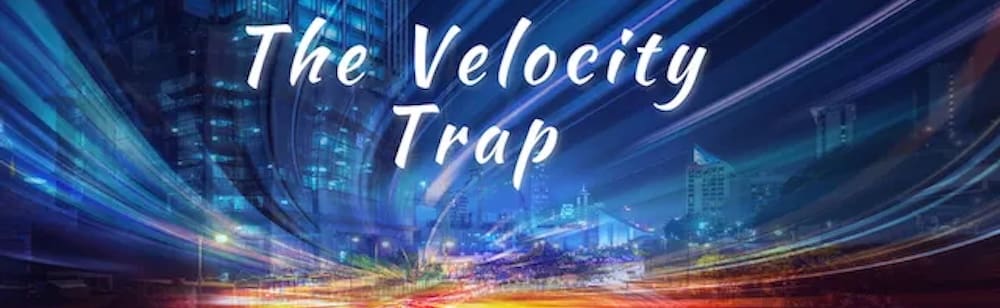 The Velocity Trap